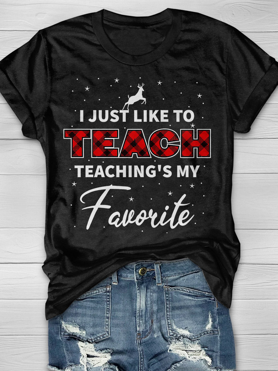 I Just Like To Teach Teaching Is My Favorite Print Graphic T-shirts