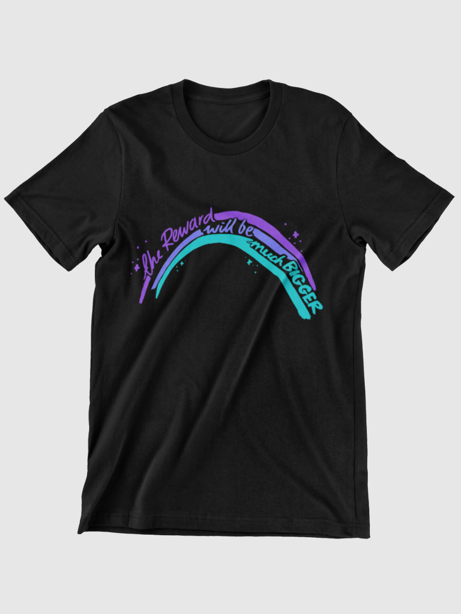 The Reward Will Be Much Bigger Graphic T-shirt