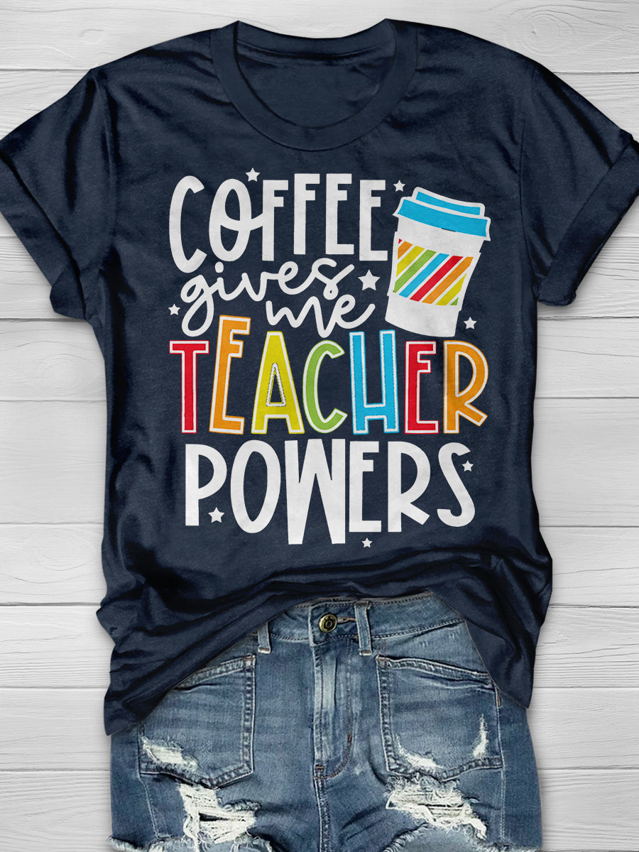 Coffee Gives Me Teacher Powers Print Graphic T-shirts