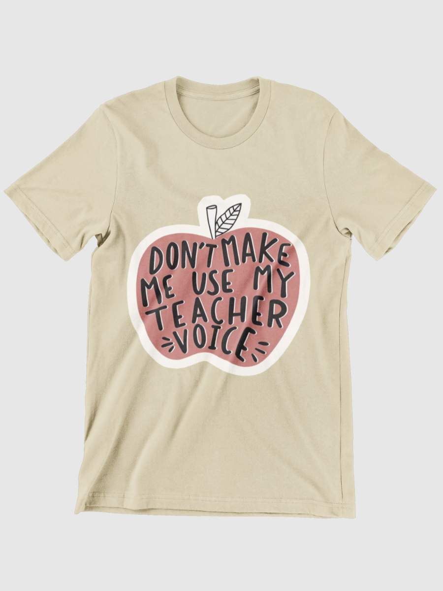 Don't Make Me Use My Teacher Voice Graphic T-shirt