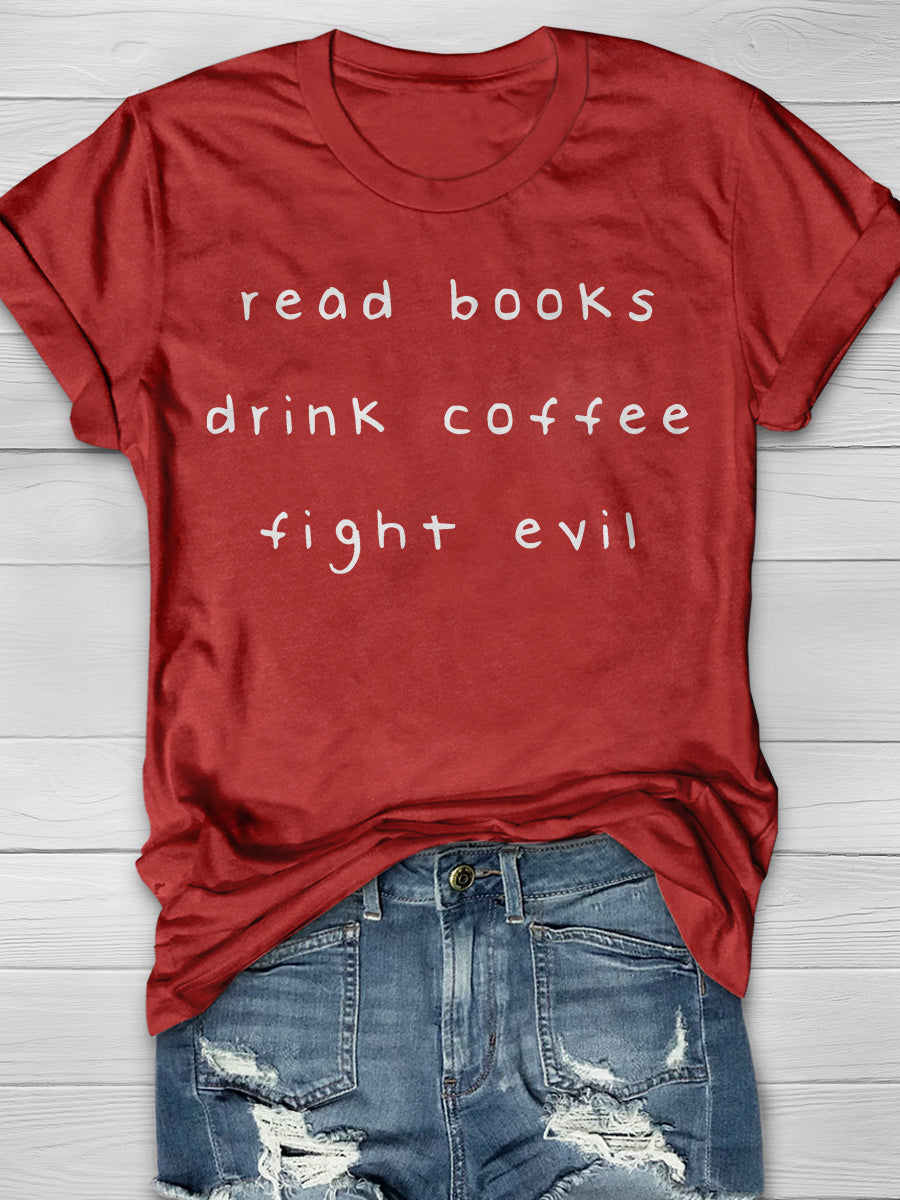 Read Books Drink Coffee Fight Evil Print Graphic T-shirts