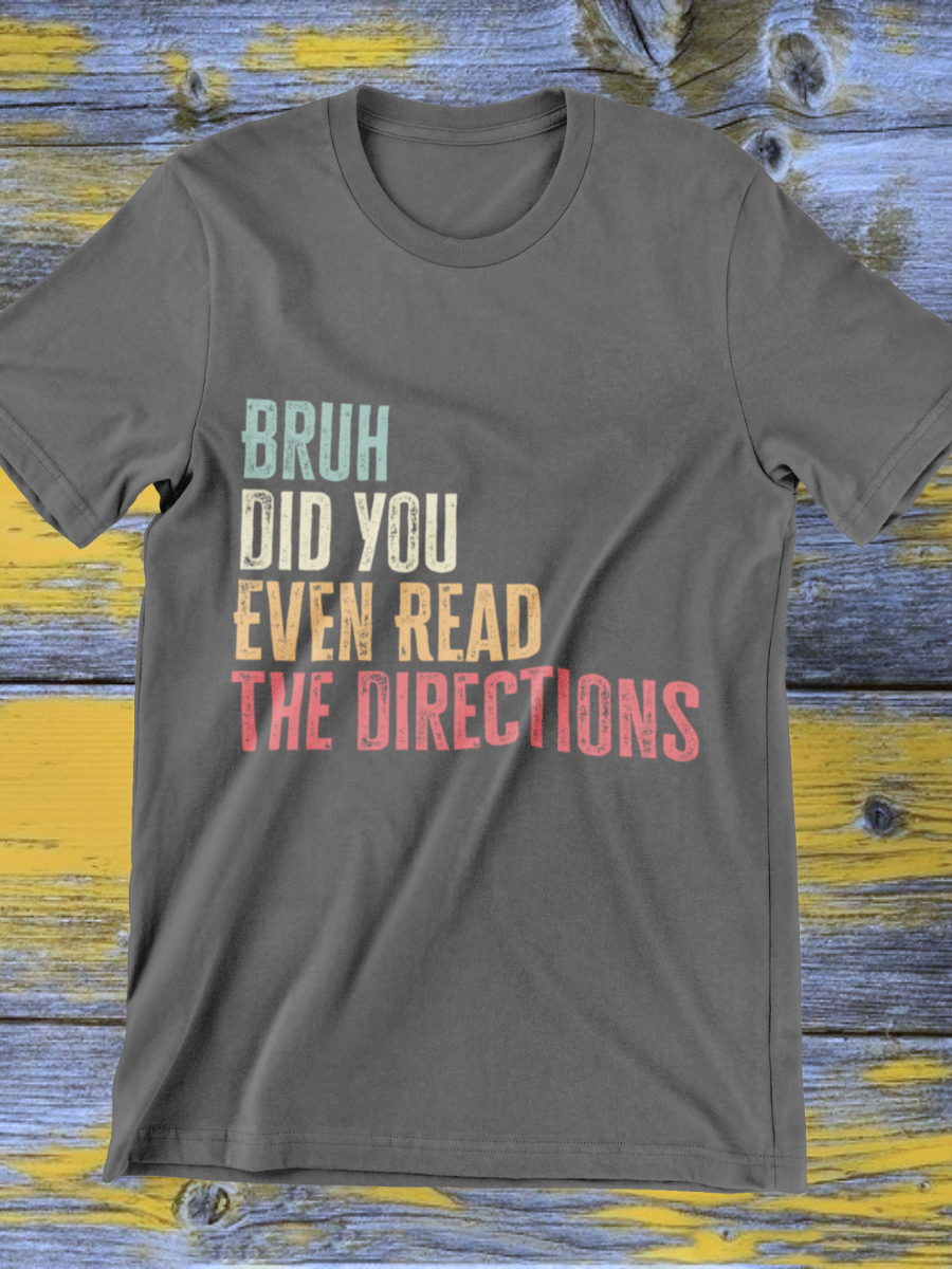 Bruh Did Your Even Read The Directions Graphic T-shirt