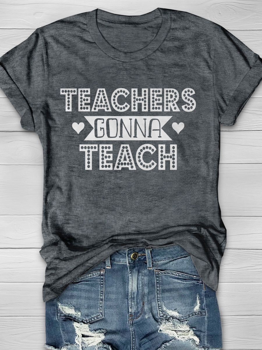 Teachers Gonna Teach Print Graphic T-shirts