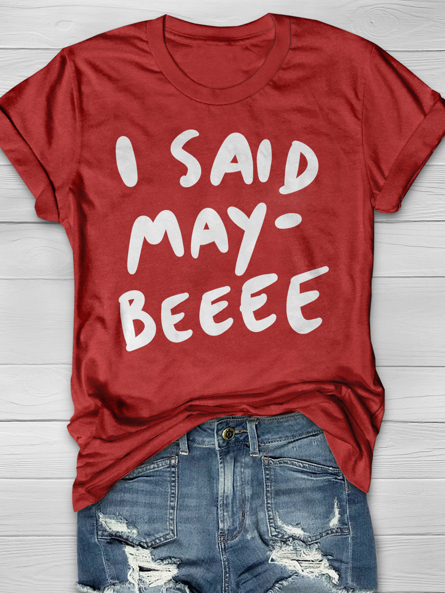 I Said Maybe Print Graphic T-shirts