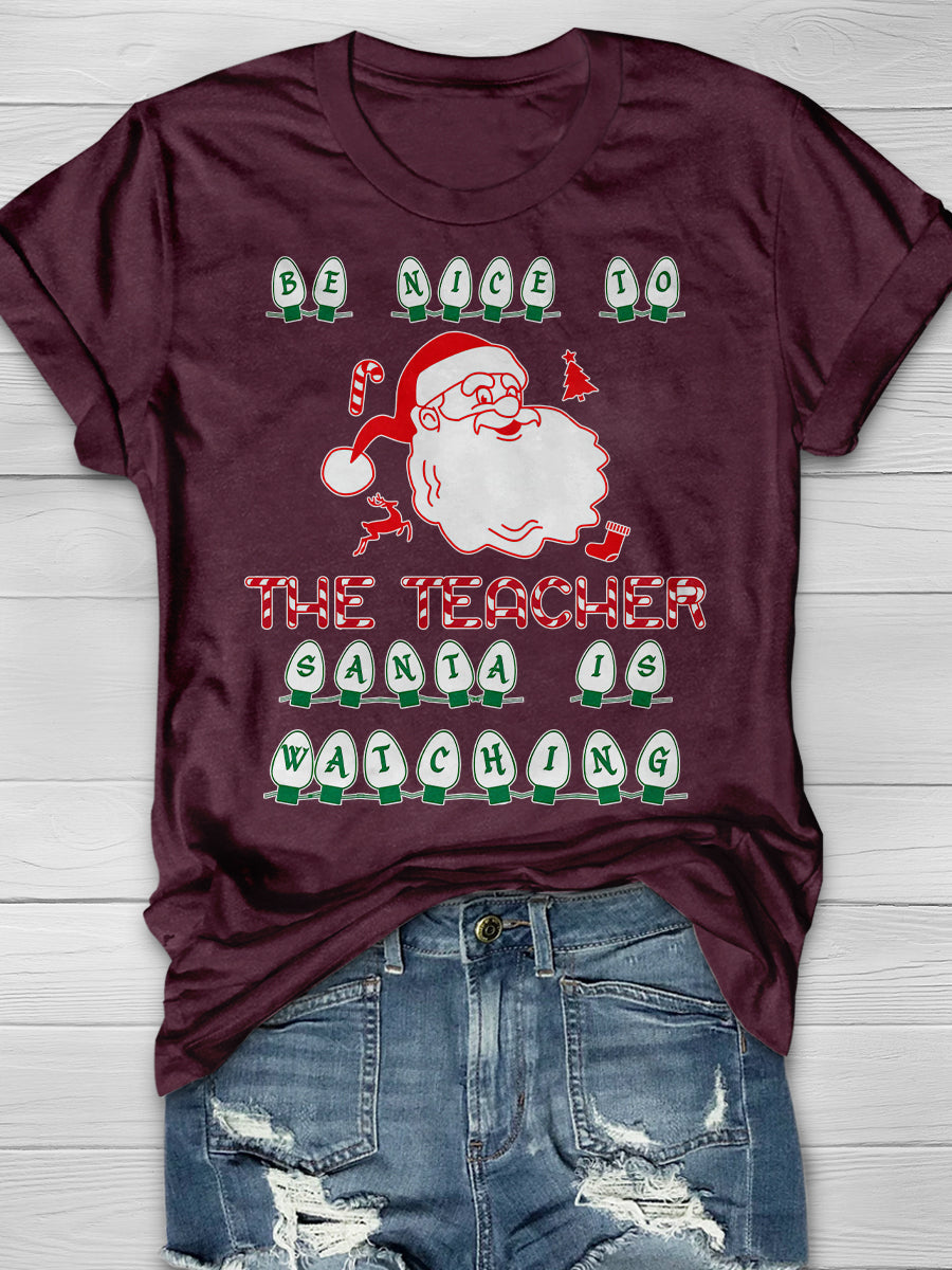 Be Nice To The Teacher Santa Is Watching Print Graphic T-shirts