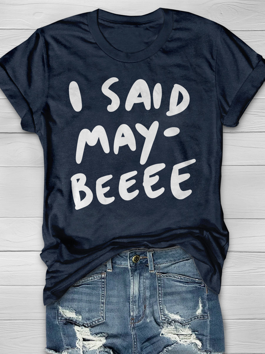 I Said Maybe Print Graphic T-shirts