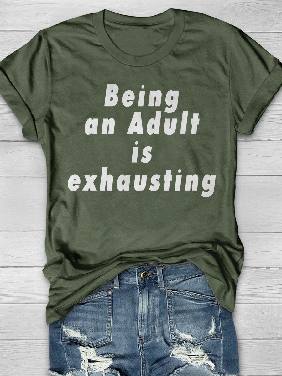 Being An Adult Is Exhausting Print T-shirt