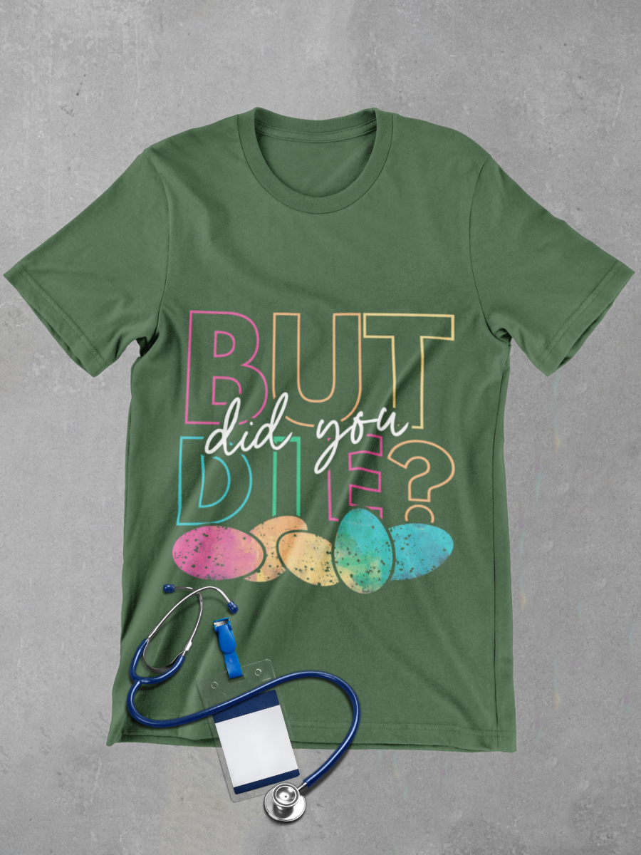 But Did You Die? Graphic T-shirt