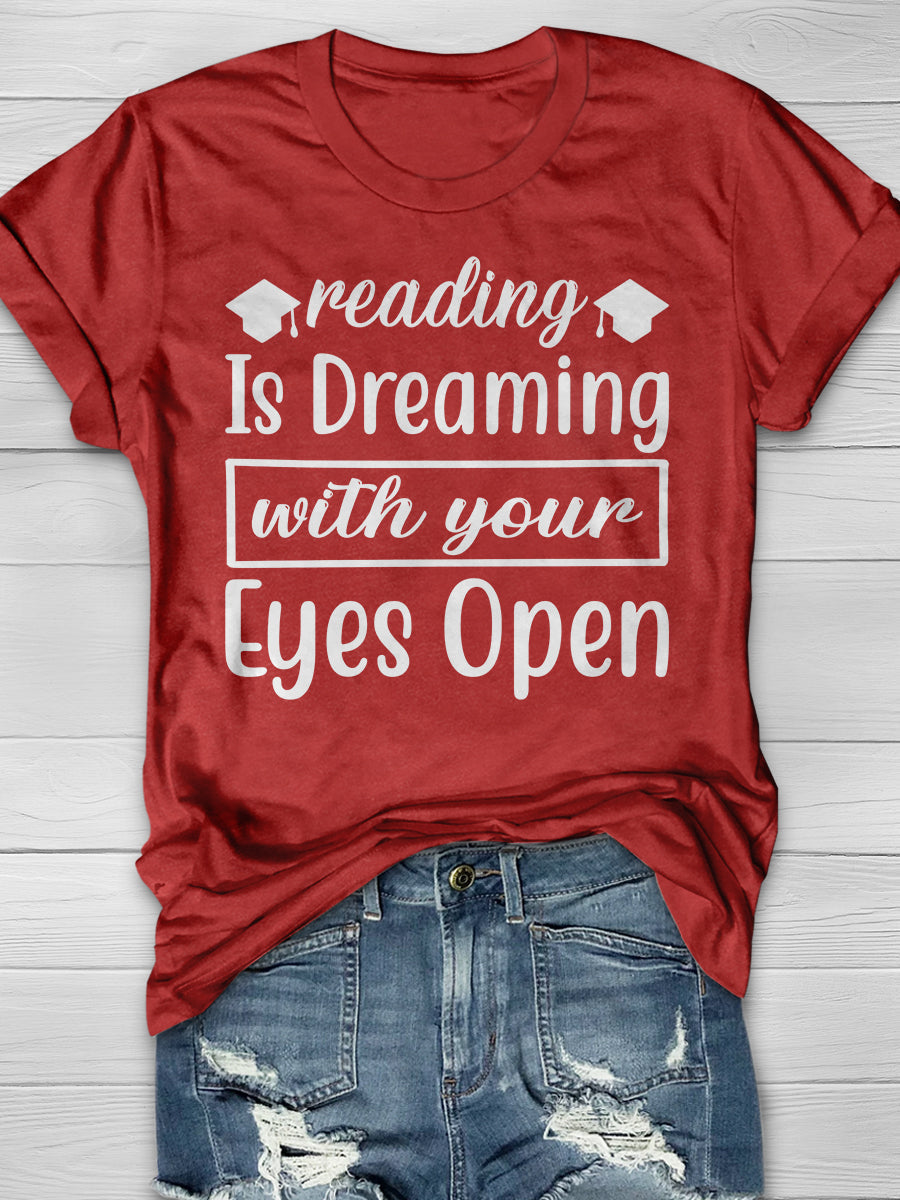 reading is Dreaming with your Eyes open Print Graphic T-shirts