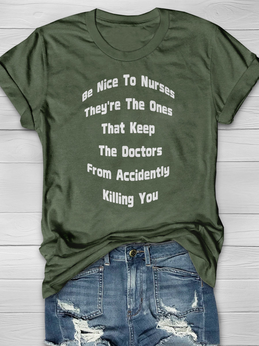 Be Nice To Nurses They're The Ones That Keep The Doctors From Accidently Killing You Print Short Sleeve T-shirt