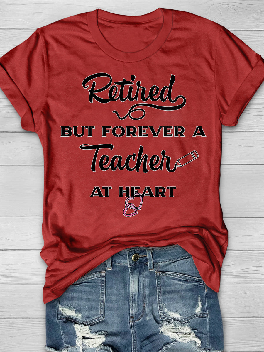 Retired But Forever A Teacher At Heart Print Graphic T-shirts