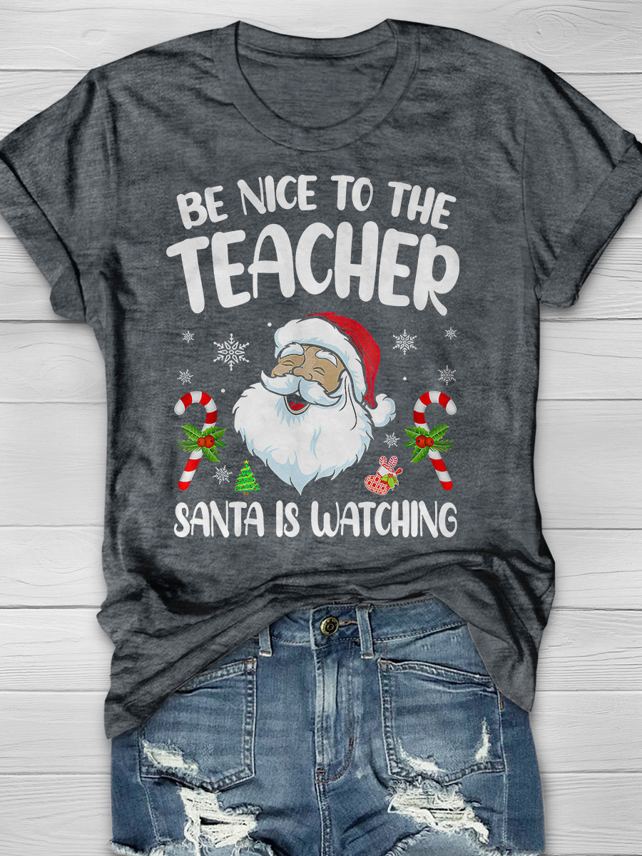 Be Nice To The Teacher Santa Is Watching Print Graphic T-shirts