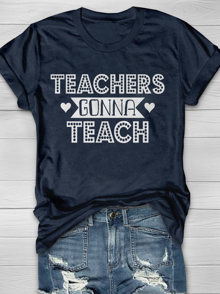 Teachers Gonna Teach Print Graphic T-shirts