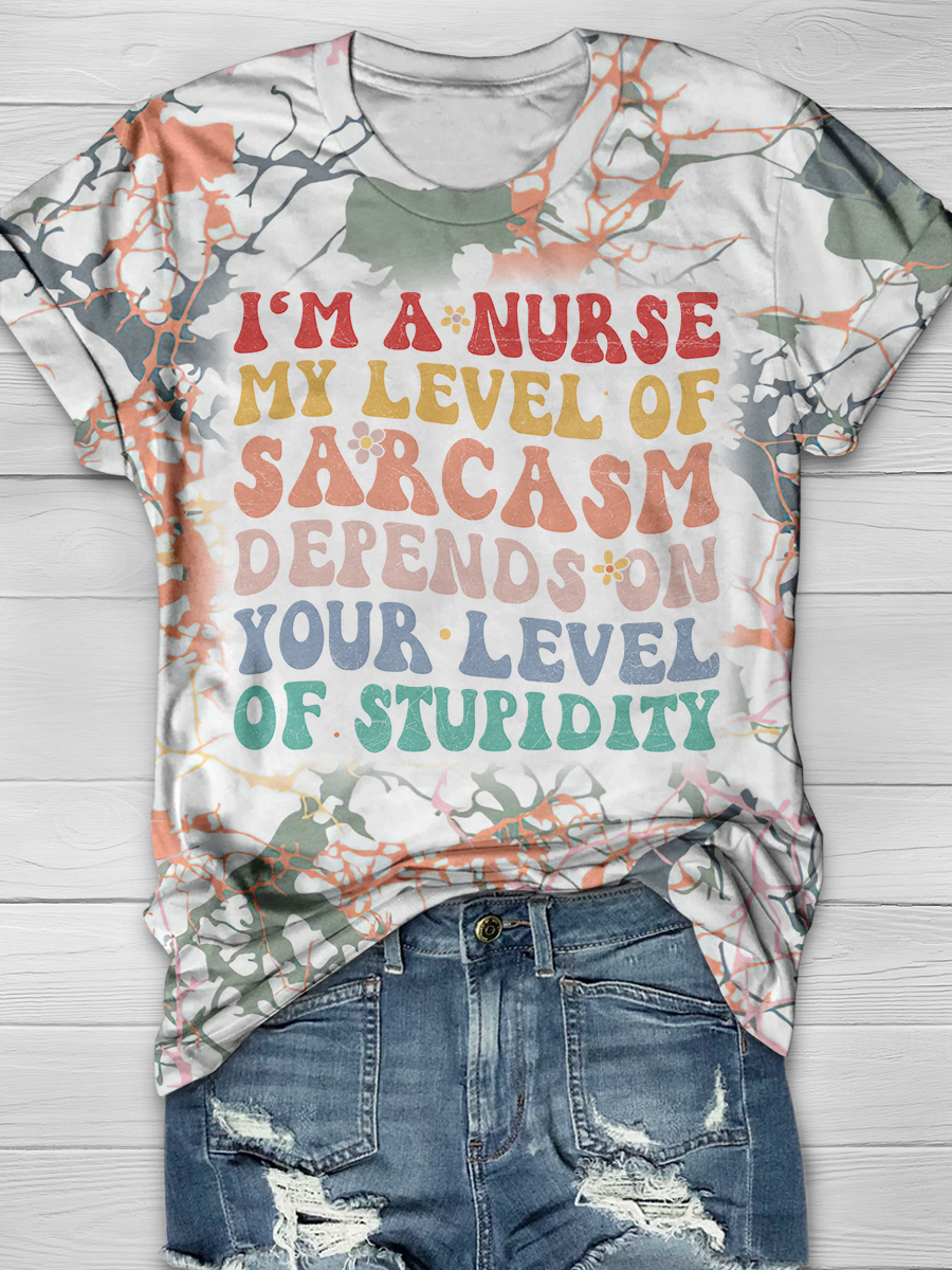 I'm a Nurse My level of sarcasm depends on your level of Stupidity T-shirts