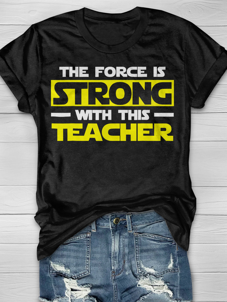 The Force Is Strong With This My Teacher Print Graphic T-shirts