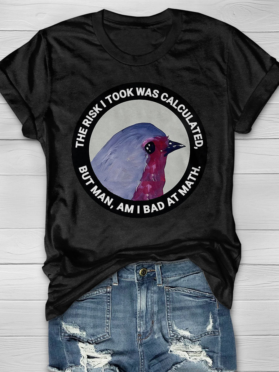 The Risk I Took Was Calculated but Man Am I Bad at Math Print Short Sleeve T-shirt