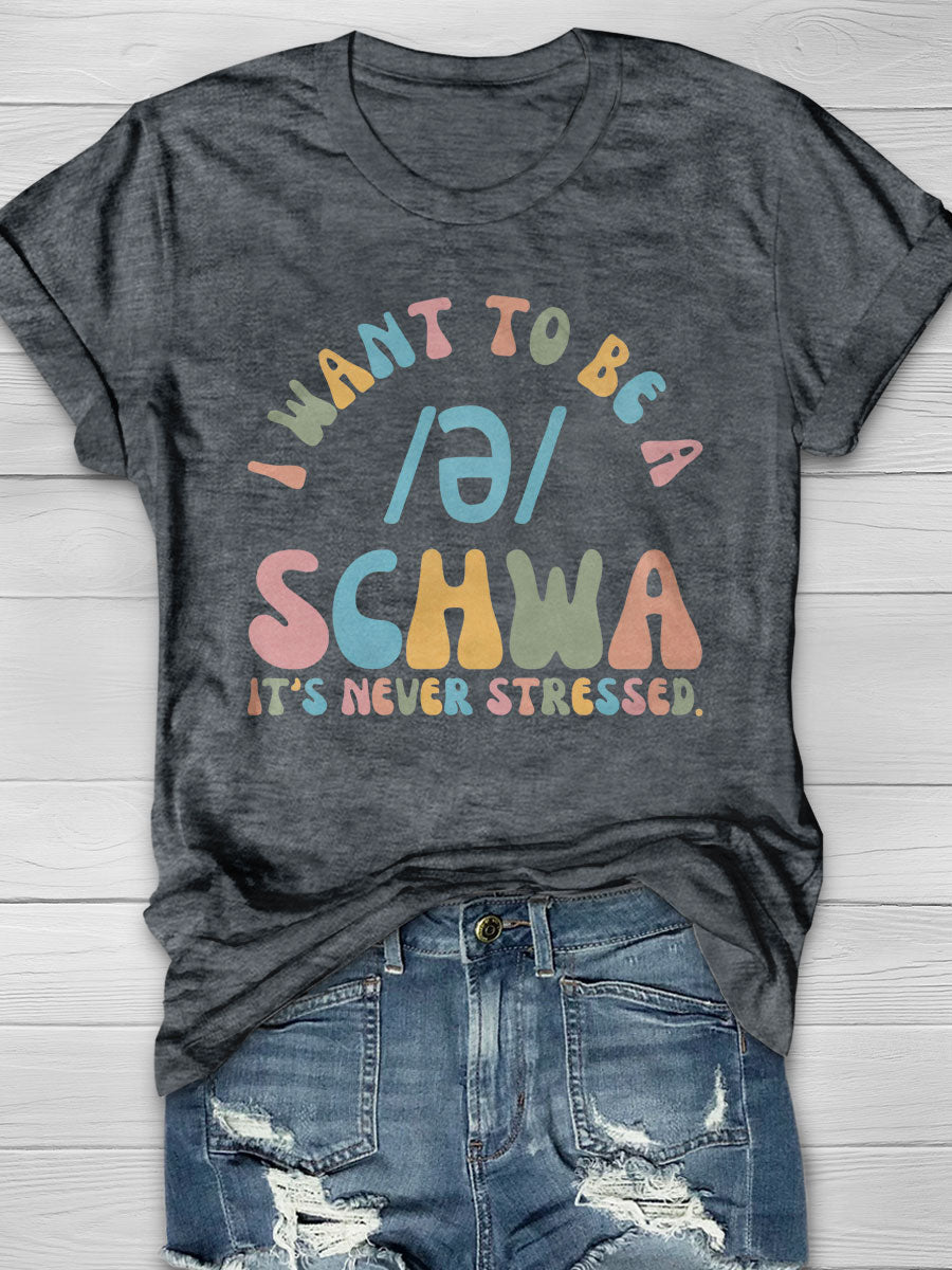 I Want to Be a SCHWA It's Never Stressed Print Short Sleeve T-shirt