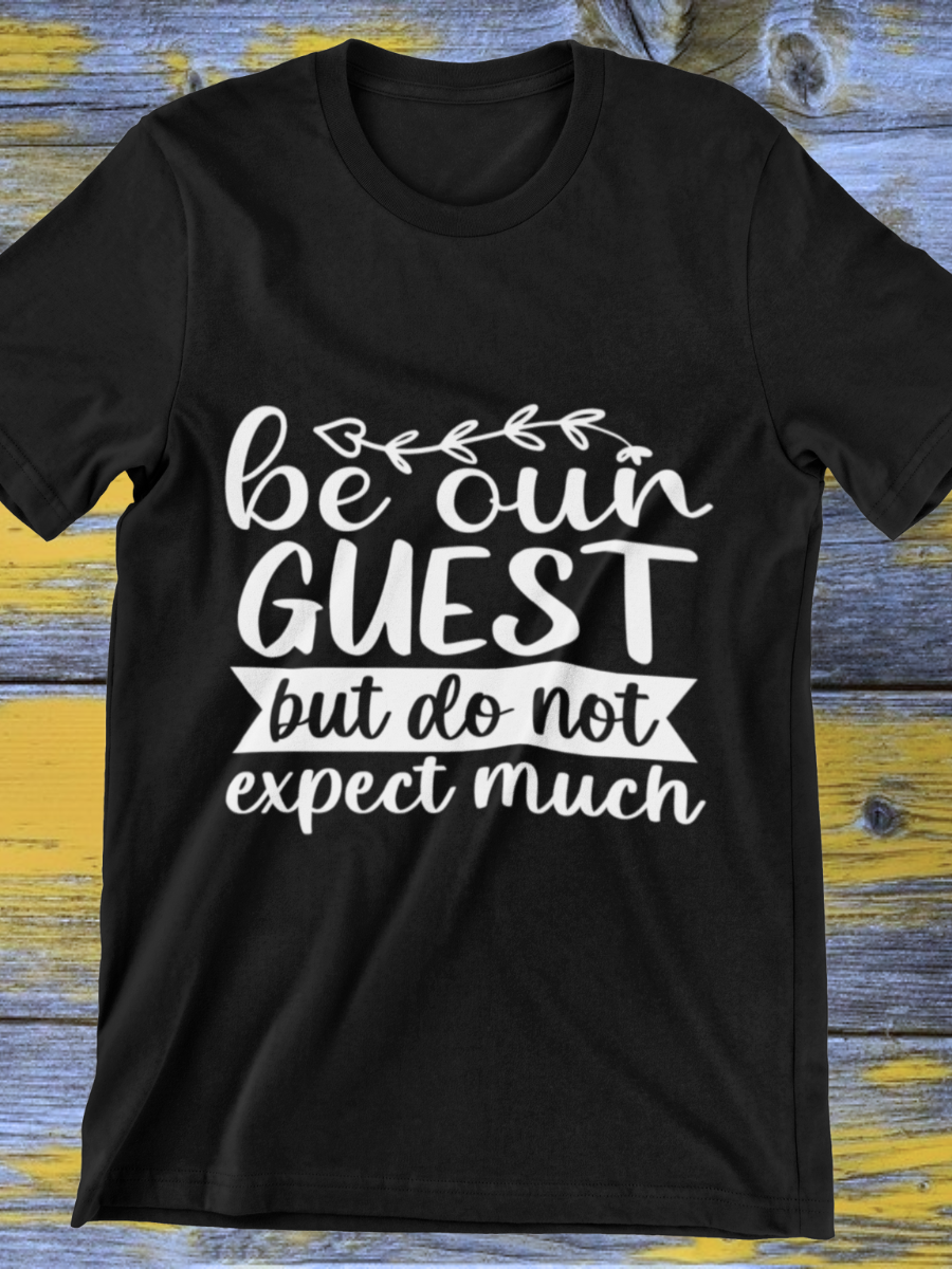 Be Our Guest Do Not Expect Much Graphic T-shirt