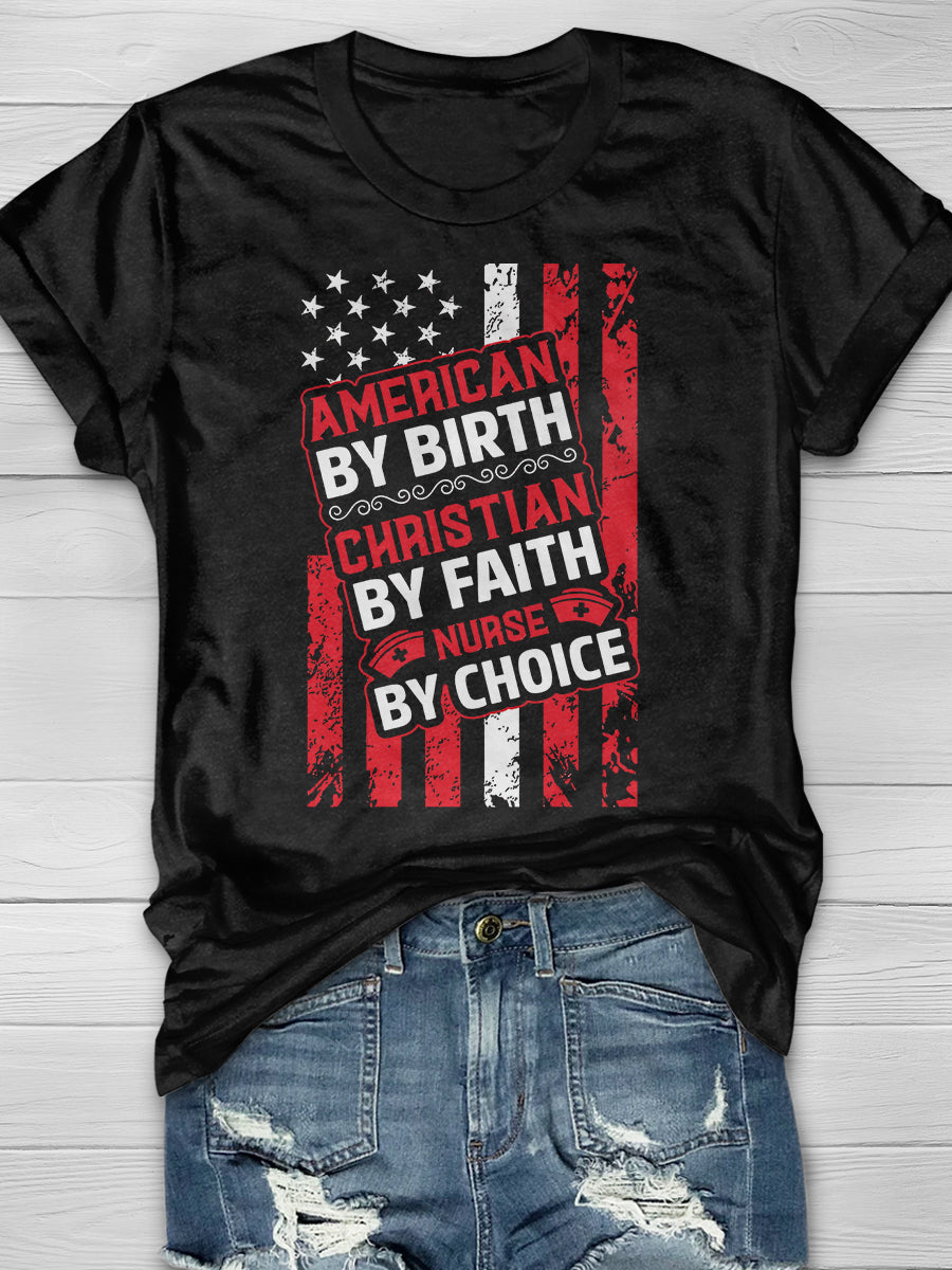 American By Birth Christian By Faith Nurse By Choice Print Short Sleeve T-shirt