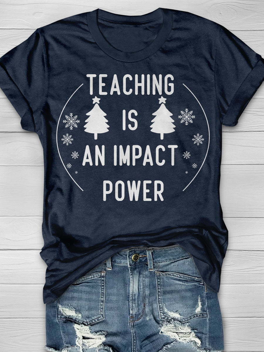 Teaching Is An Impact Power Print Graphic T-shirts