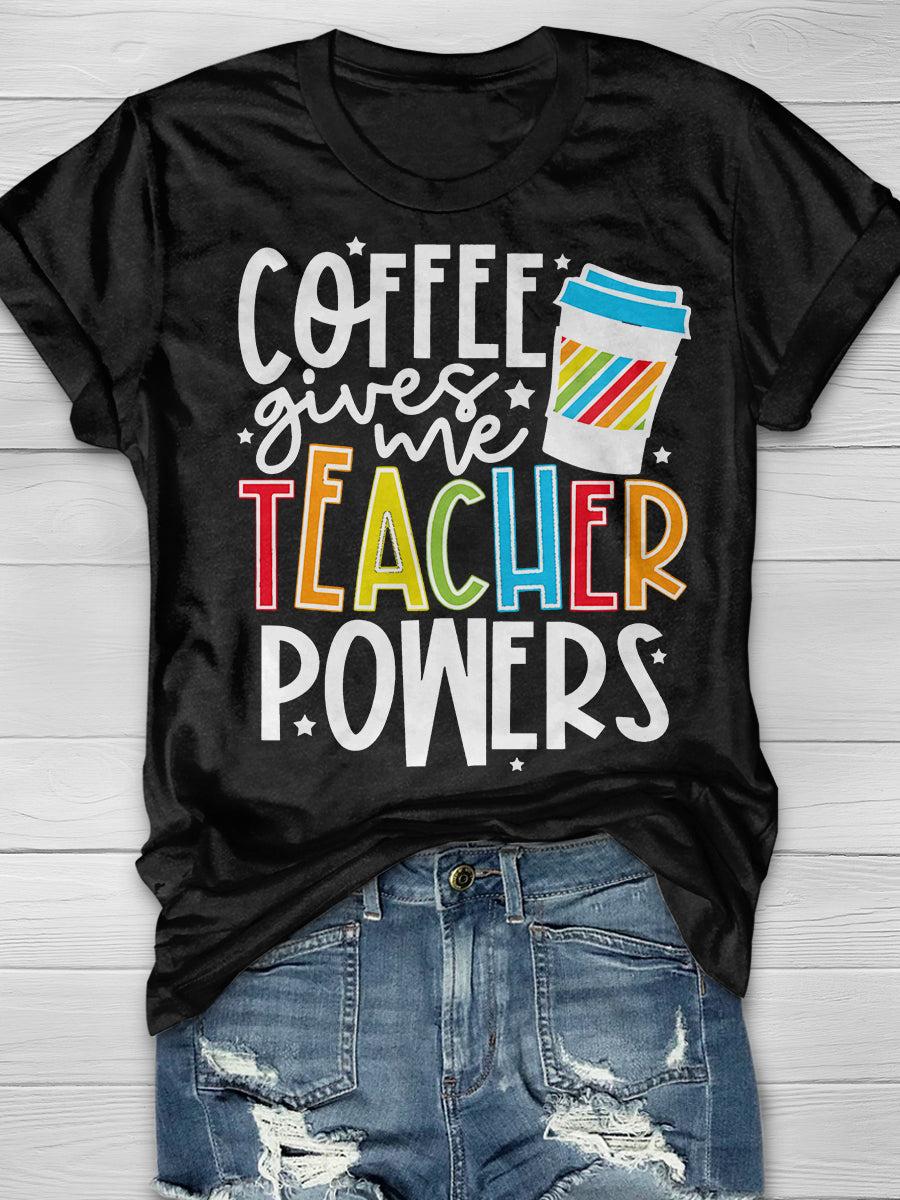 Coffee Gives Me Teacher Powers Print Graphic T-shirts