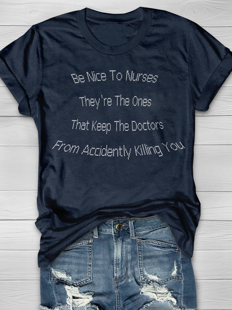 Be Nice To Nurses They're The Ones That Keep The Doctors From Accidently Killing You Print Short Sleeve T-shirt