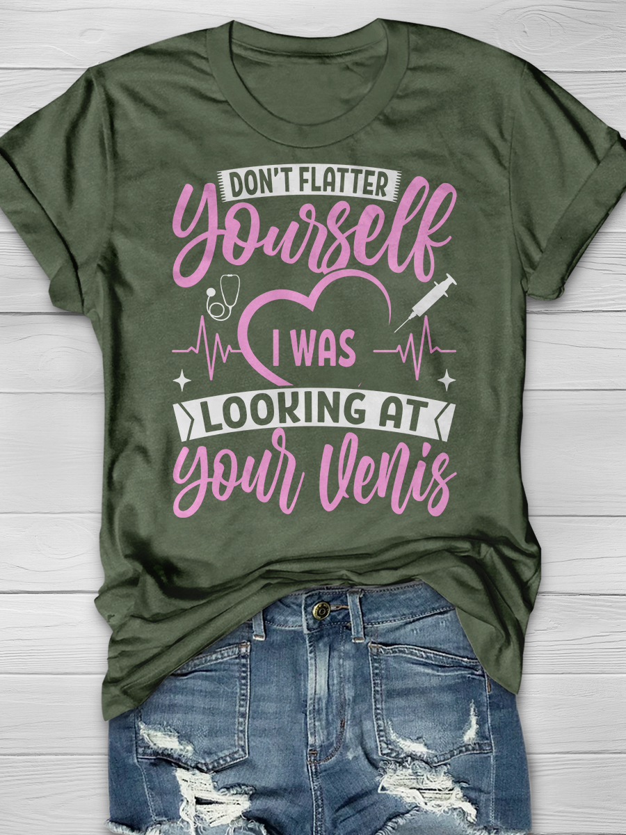 Don't Flatter Yourself I Was Looking At Your Veins Graphic T-shirts