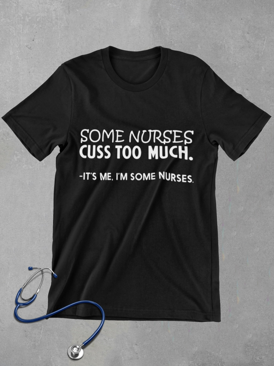 Some Nurse Cuss Too Much Graphic T-shirt