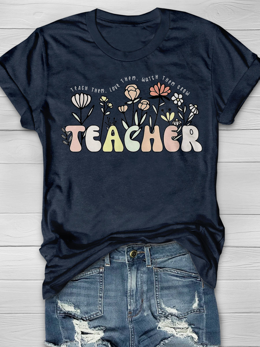 Teach Them Love Them Watch Them Grow Teacher Print Graphic T-shirts