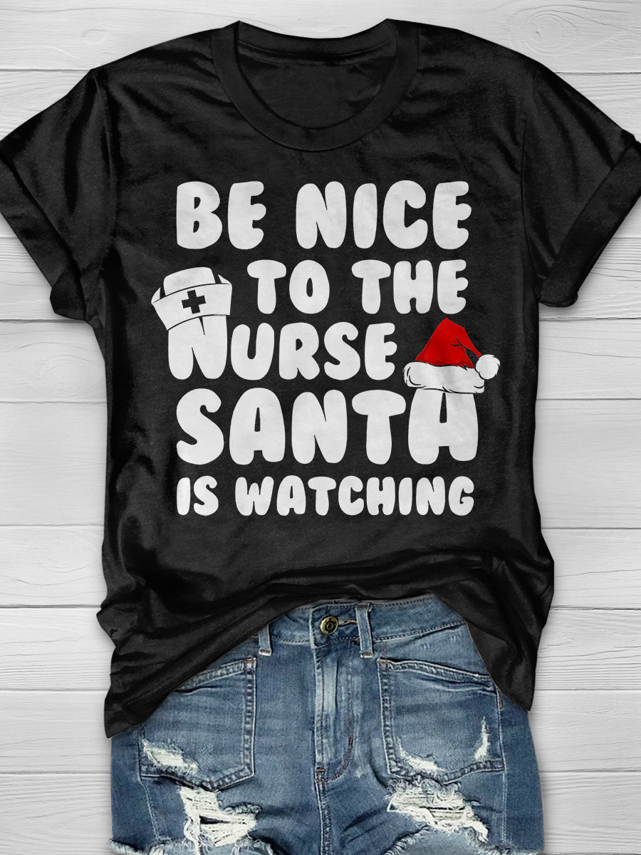 Be Nice To The Nurse Santa Is Watching Print Short Sleeve T-shirt