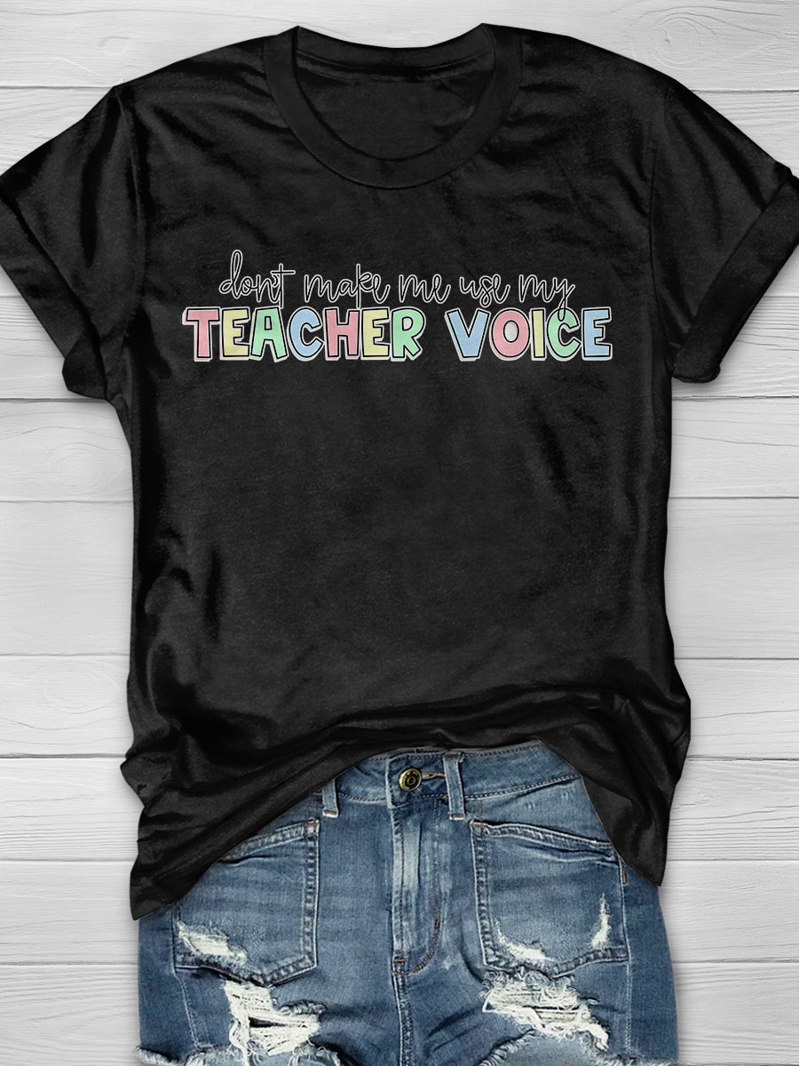 Don't Make Me Use My Teacher Voice Print Graphic T-shirts