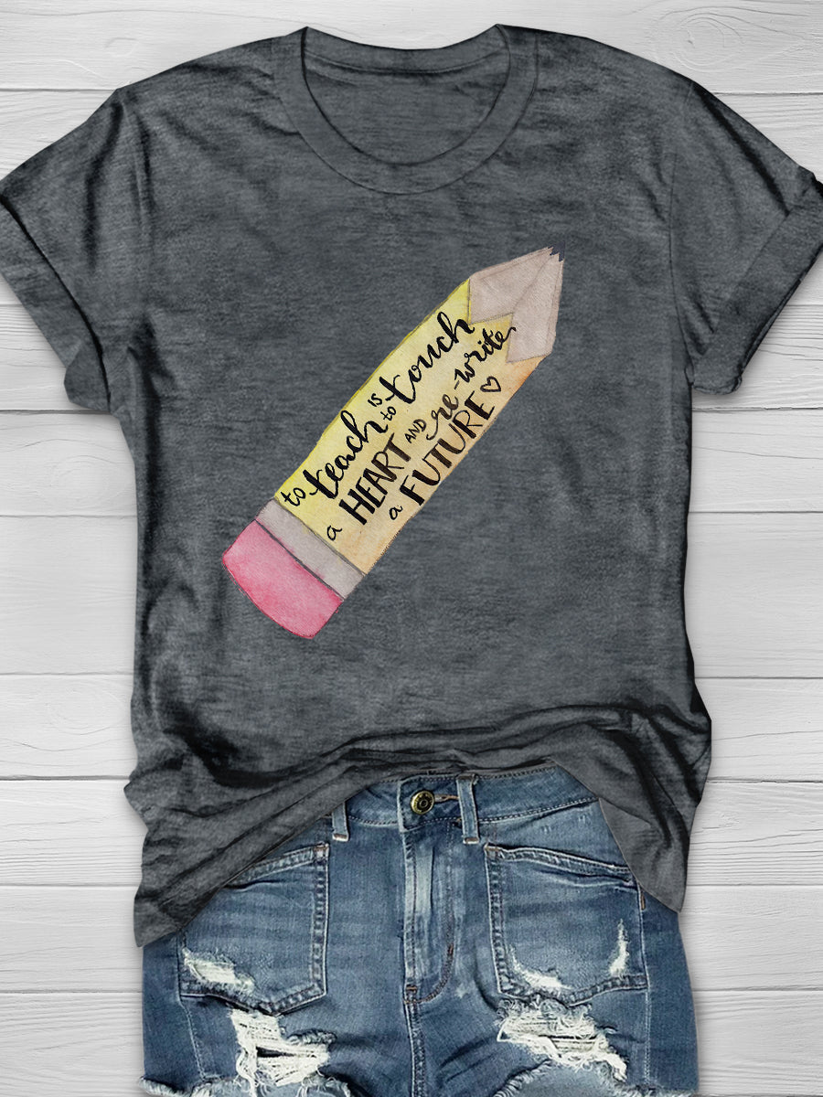 To Teach Is To Touch A Heart And Write A Future Print Graphic T-shirts