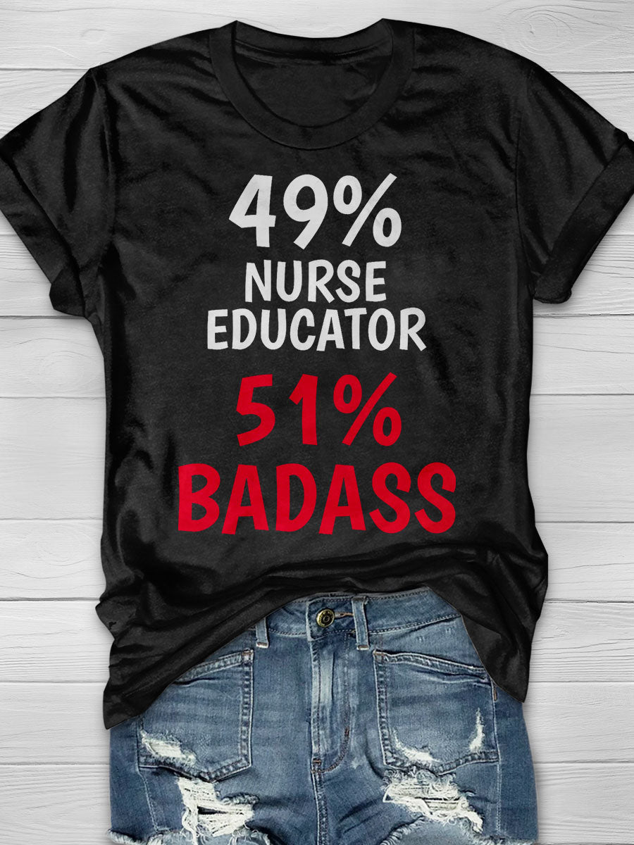 49% Nurse Educator 51% Badass Print T-shirt