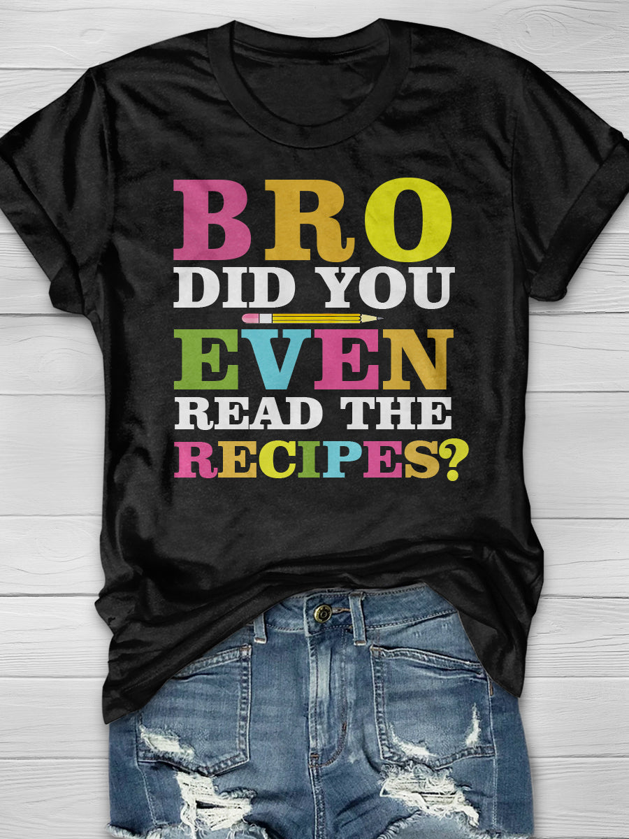 BRO Did You Even Read The Recipes Print Graphic T-shirts