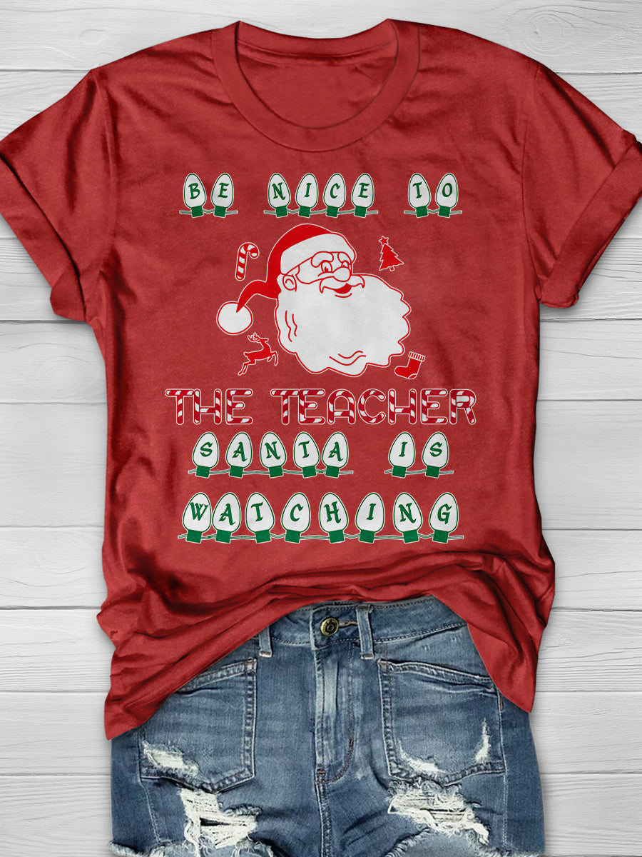 Be Nice To The Teacher Santa Is Watching Print Graphic T-shirts