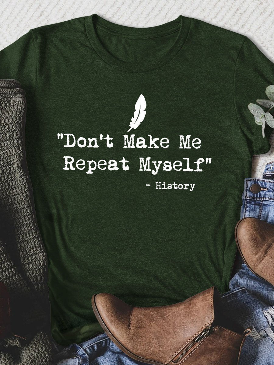 Don't Make Me Repeat Myself History Print Graphic T-shirts