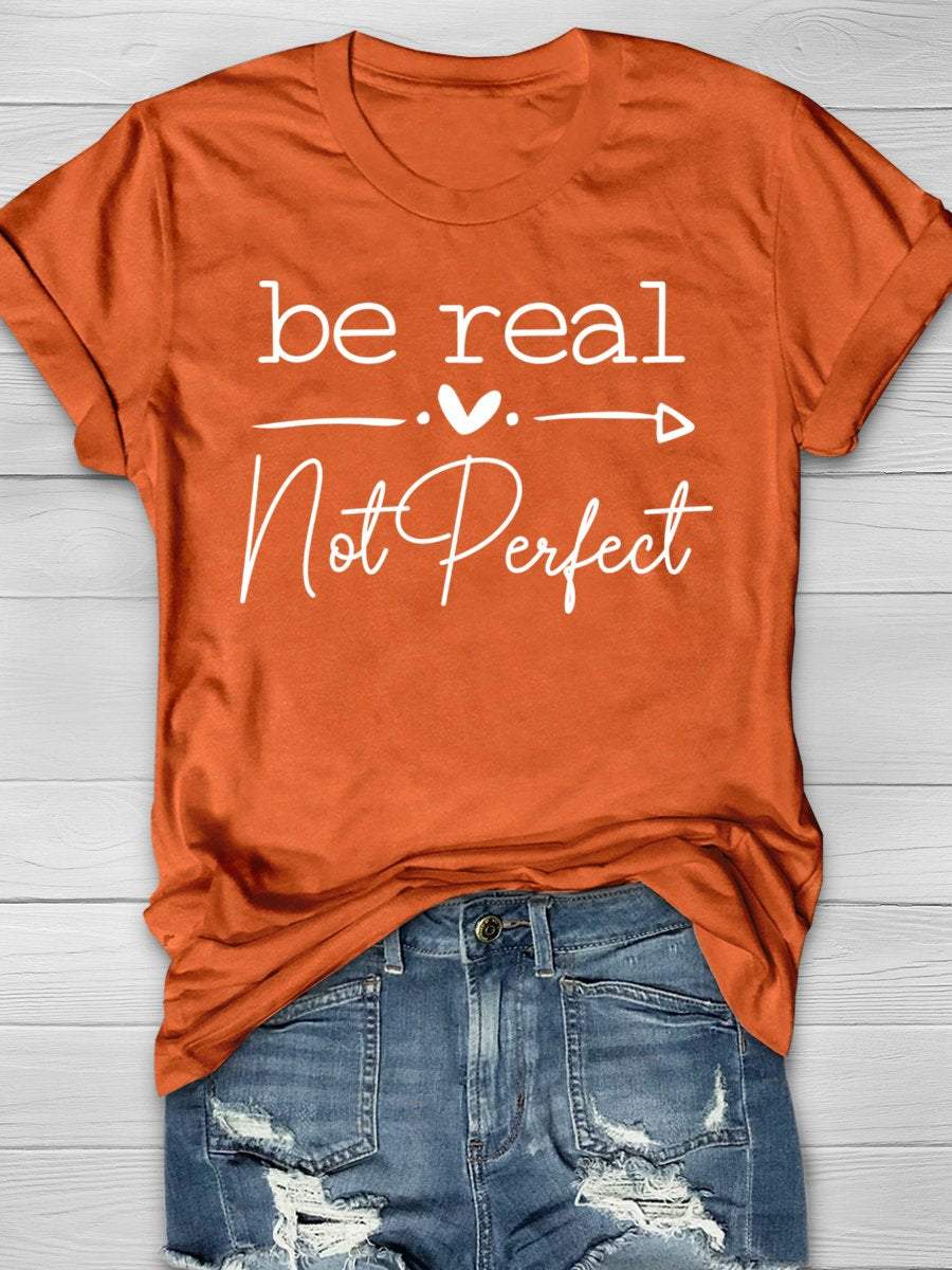 Be Real Not Perfect Print Graphic T-shirts