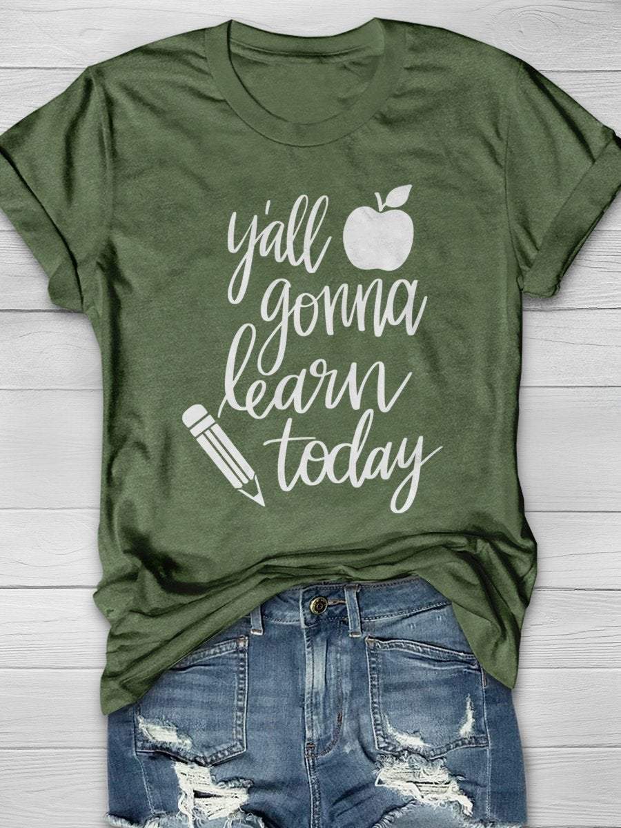Y'all Gonna Learn Today Print Graphic T-shirts