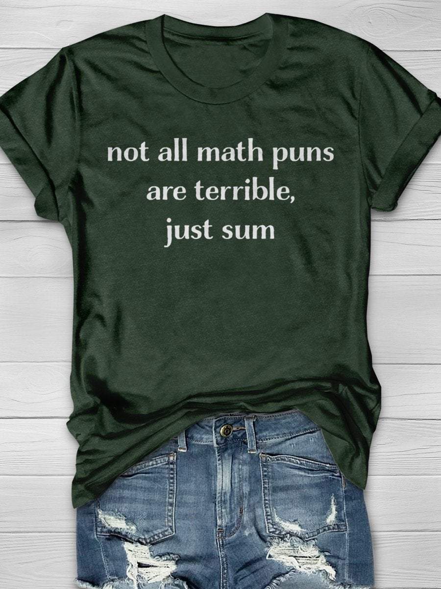 Not All Math Puns Are Terrible Just Sum Print Graphic T-shirts