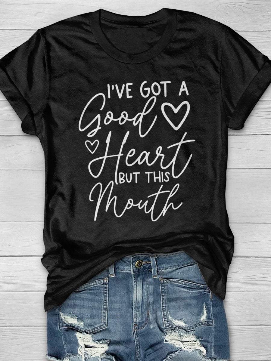 I’ve Got A Good Heart But This Mouth Print Graphic T-shirts