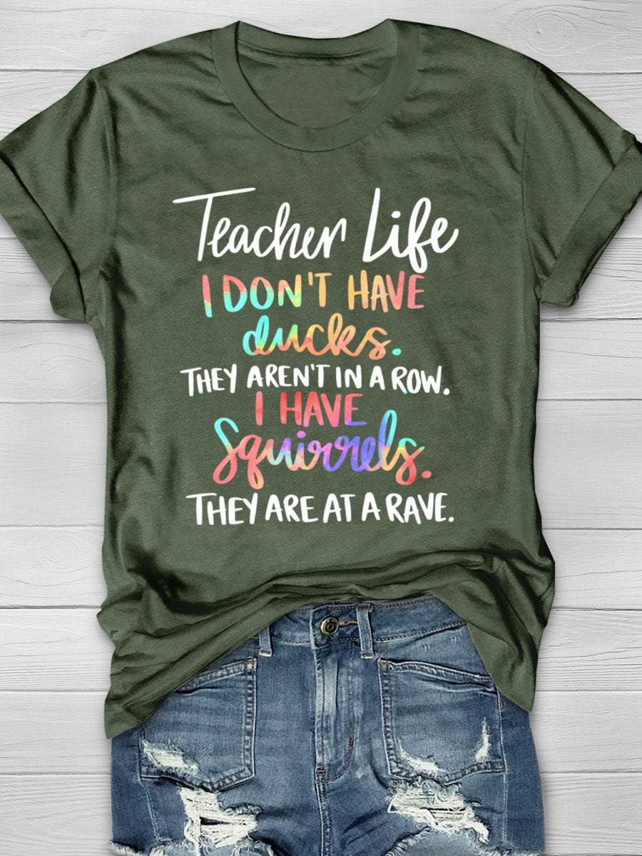 Teacher Life I Don't Have Ducks They Aren't In A Row I Have Squirrels They Are At A Rave Print Graphic T-shirts