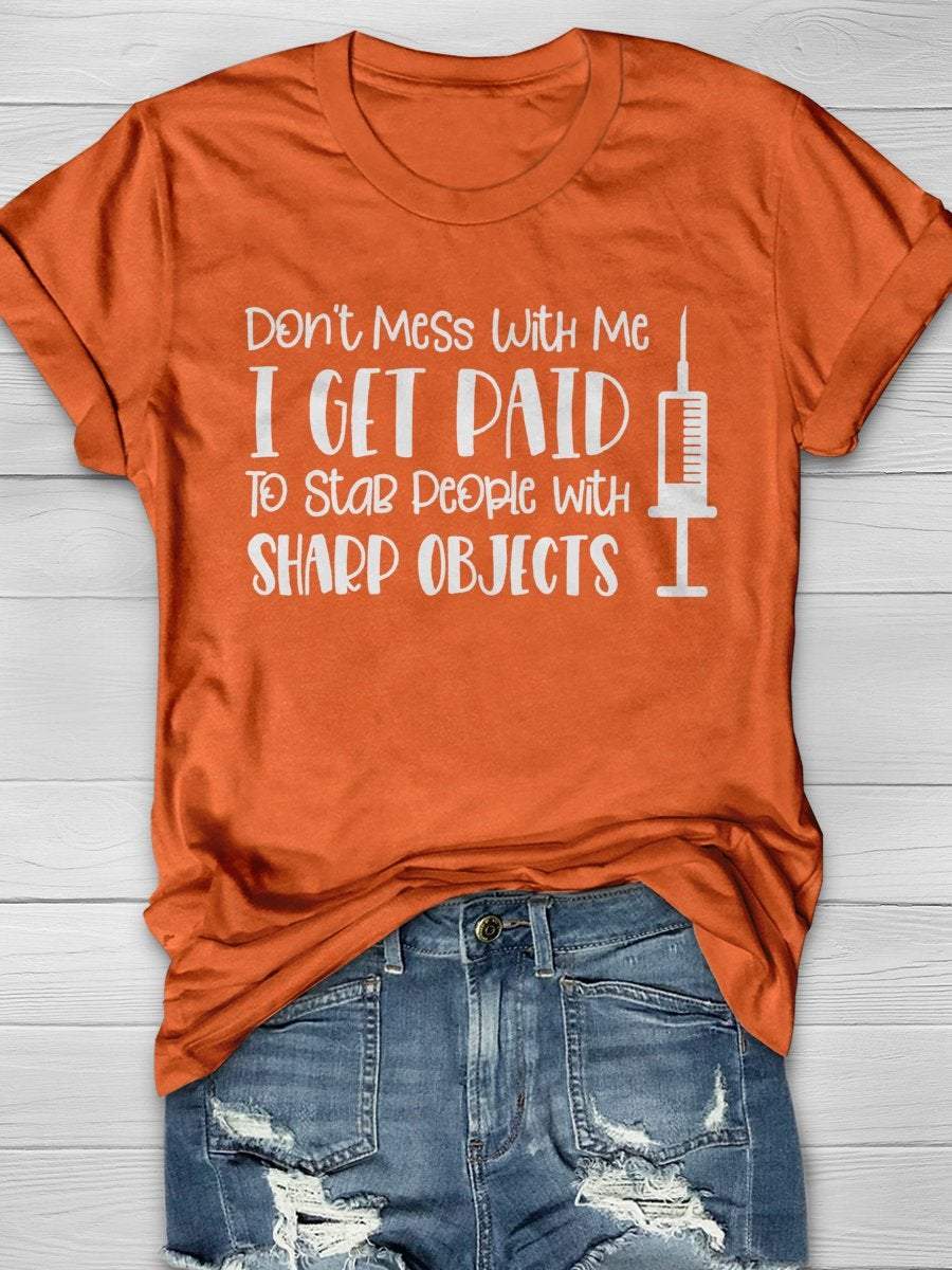 Don't Mess With Me I Get Paid To Stab People With Sharp Objects Nurse Print Short Sleeve T-shirt