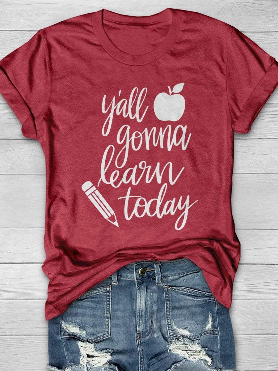 Y'all Gonna Learn Today Print Graphic T-shirts