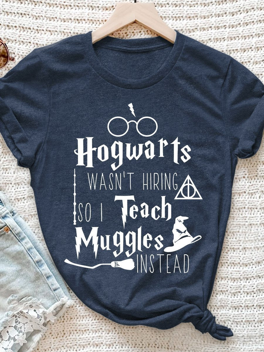 Hogwarts Wasn't Hiring So I Teach Muggles Instead Print Graphic T-shirts