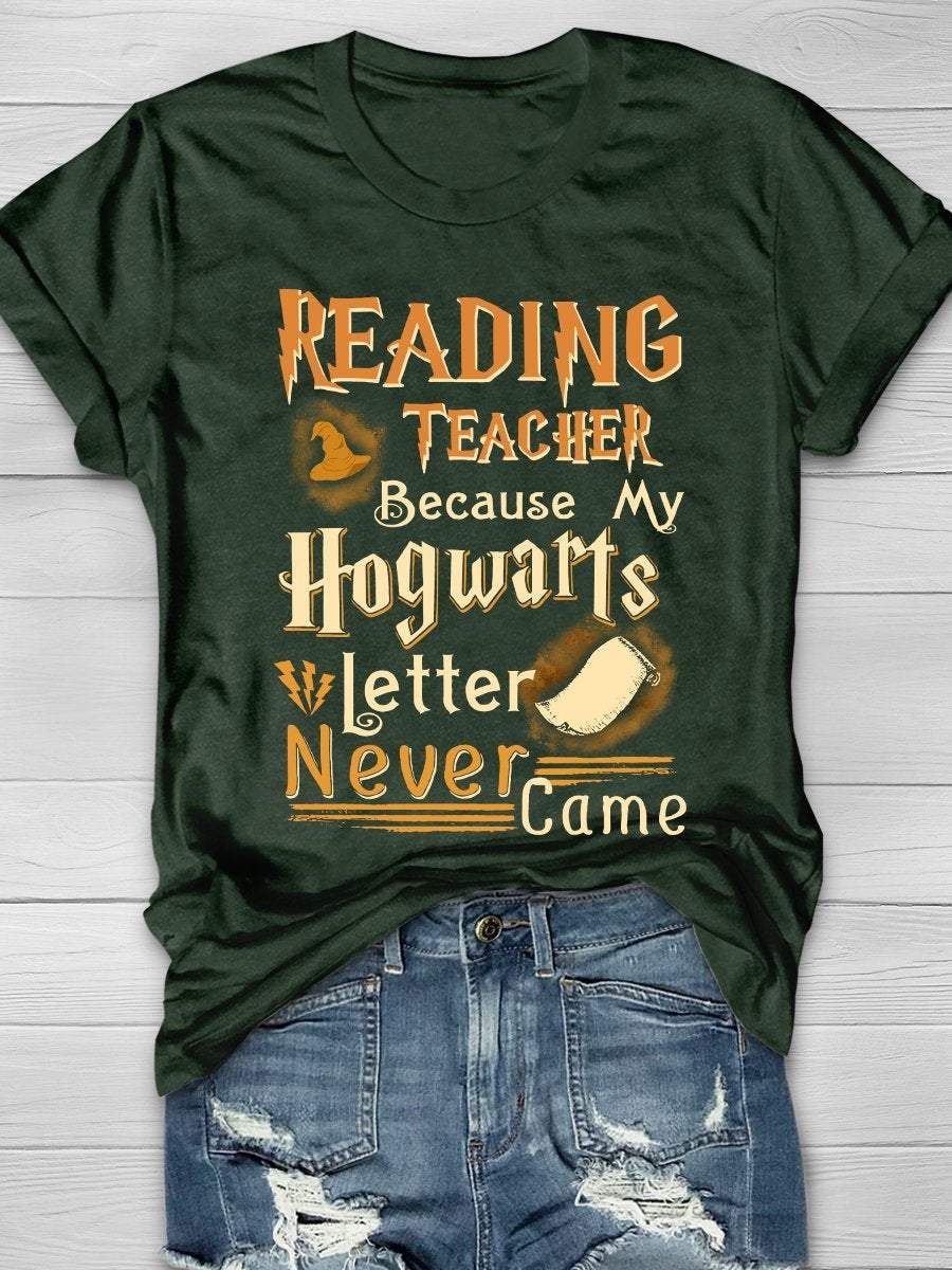 Reading Teacher Because My Hogwarts Letter Never Came Print Graphic T-shirts