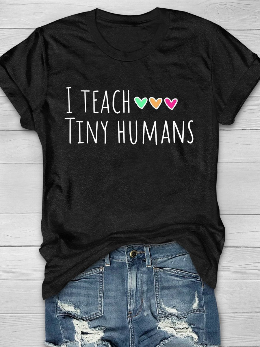 I Teach Tiny Humans Print Graphic T-shirts