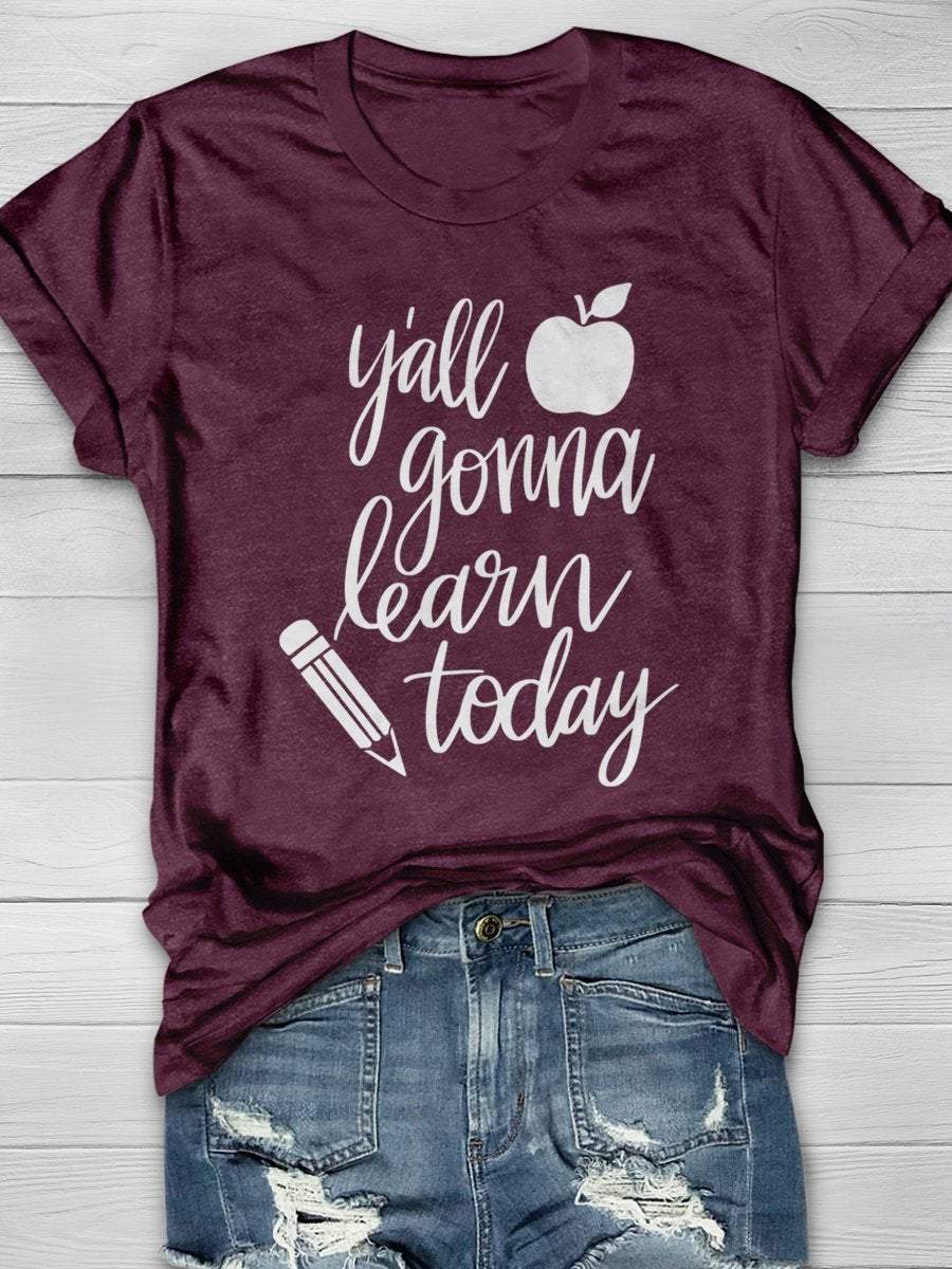 Y'all Gonna Learn Today Print Graphic T-shirts