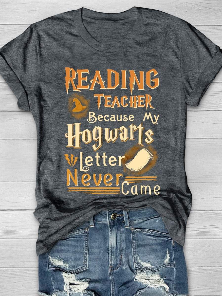 Reading Teacher Because My Hogwarts Letter Never Came Print Graphic T-shirts