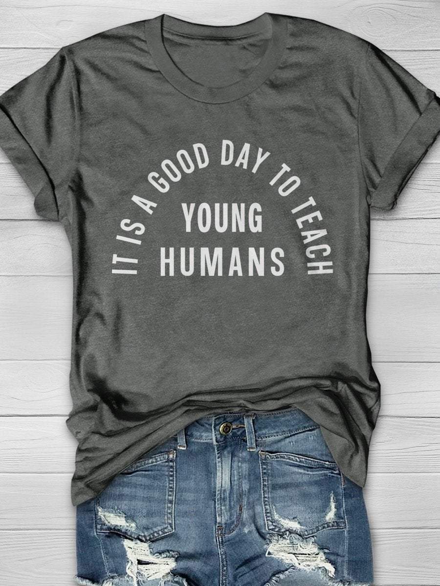 It Is A Good Day To Teach Young Humans Print Graphic T-shirts