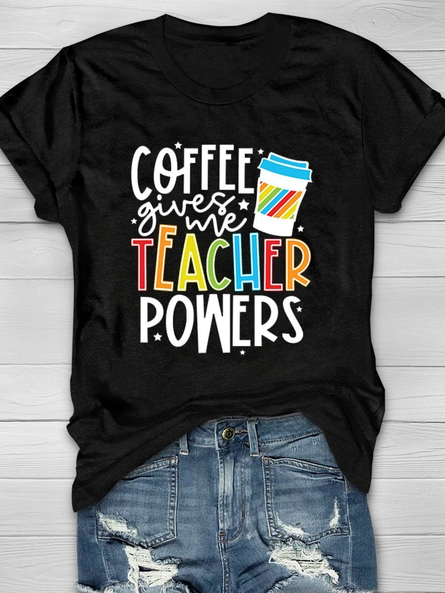 Coffee Gives Me Teacher Powers Print Graphic T-shirts
